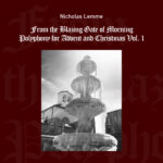 From the Blazing Gate of Morning: Polyphony for Advent and Christmas, Vol. 1