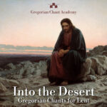 Into the Desert: Gregorian Chants for Lent